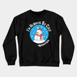 Yes Im Always Cold Snowman Crewneck Sweatshirt